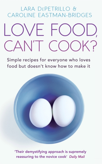 Love Food, Can't Cook? : Simple recipes for everyone who loves food but doesn't know how to make it, Paperback / softback Book