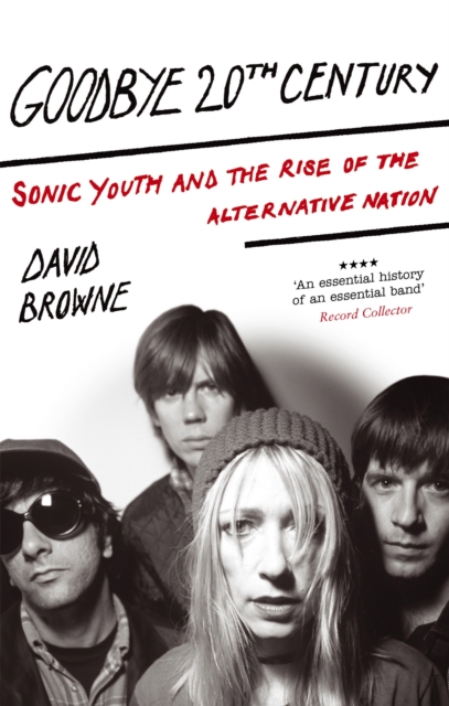 Goodbye 20Th Century : Sonic Youth and the rise of alternative nation, Paperback / softback Book
