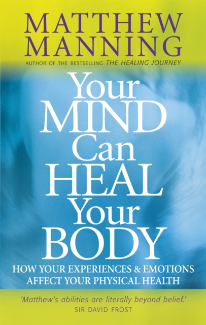 Your Mind Can Heal Your Body : How your experiences and emotions affect your physical health, Paperback / softback Book