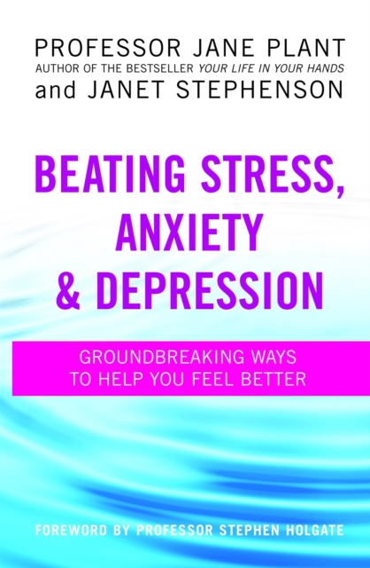 Beating Stress, Anxiety And Depression : Groundbreaking ways to help you feel better, Paperback / softback Book