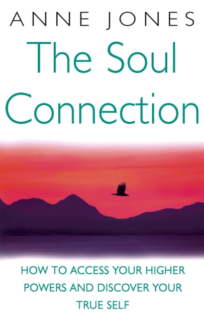 The Soul Connection : How to access your higher powers and discover your true self, Paperback / softback Book