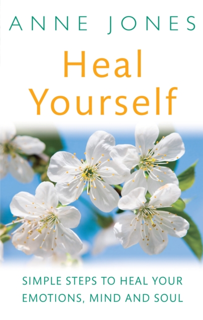 Heal Yourself : Simple steps to heal your emotions, mind & soul, Paperback / softback Book