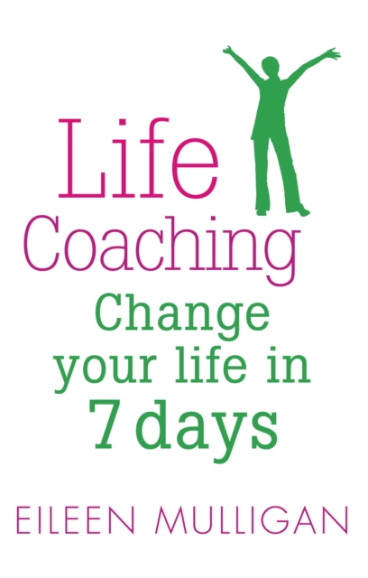 Life Coaching : Change your life in 7 days, Paperback / softback Book