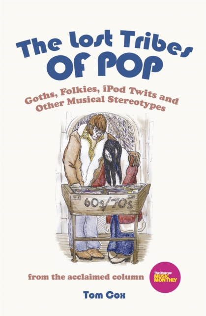 The Lost Tribes Of Pop : Goths, folkies, iPod twits and other musical stereotypes, Hardback Book