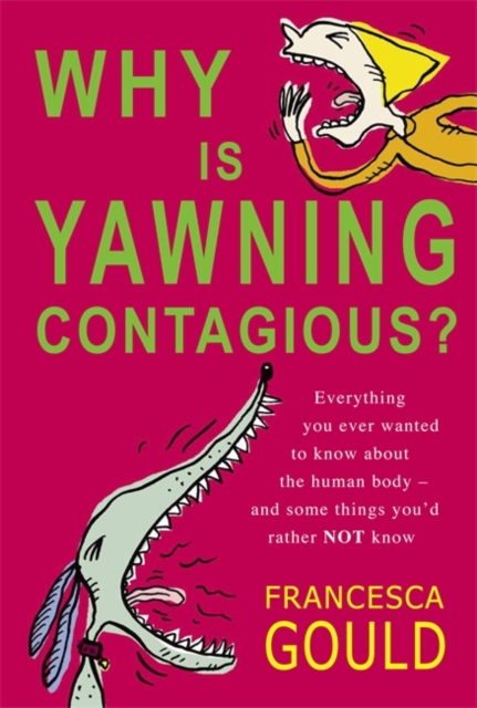 Why Is Yawning Contagious? : Everything you ever wanted to know about the human body and some things you'd rather not know, Paperback / softback Book