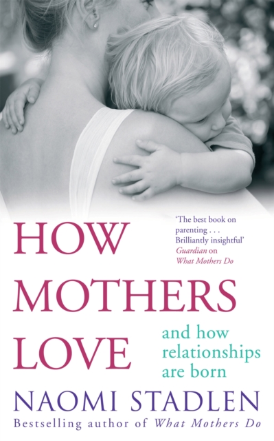 How Mothers Love : And how relationships are born, Paperback / softback Book