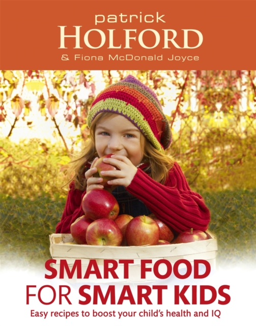 Smart Food For Smart Kids : Easy recipes to boost your child's health and IQ, Paperback / softback Book