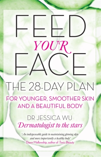 Feed Your Face : The 28-day plan for younger, smoother skin and a beautiful body, Paperback / softback Book