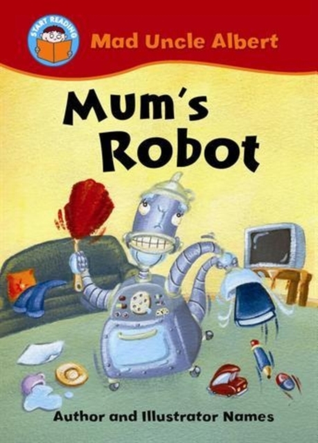 Start Reading: Mad Uncle Albert: Mum's Robot, Paperback / softback Book