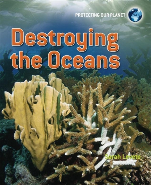 Protecting Our Planet: Destroying the Oceans, Paperback Book