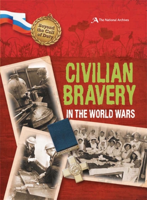 Beyond the Call of Duty: Civilian Bravery in the World Wars (The National Archives), Hardback Book