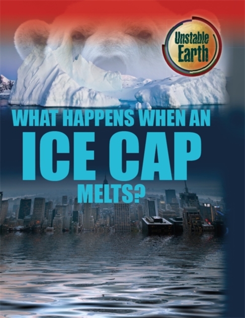 Unstable Earth: What Happens When an Ice Cap Melts?, Paperback / softback Book