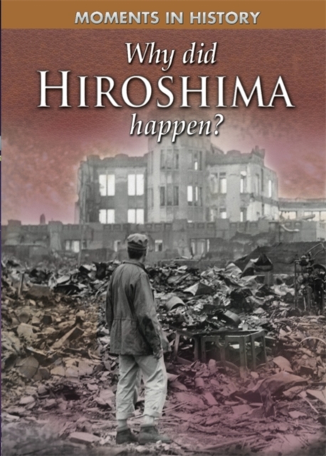 Moments in History: Why Did Hiroshima happen?, Paperback / softback Book