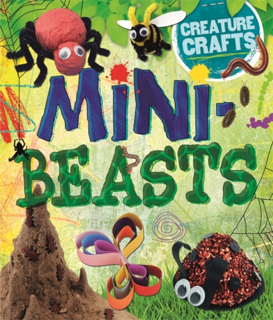 Creature Crafts: Minibeasts, Hardback Book
