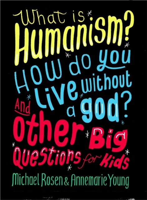 What is Humanism? How do you live without a god? And Other Big Questions for Kids, Paperback / softback Book