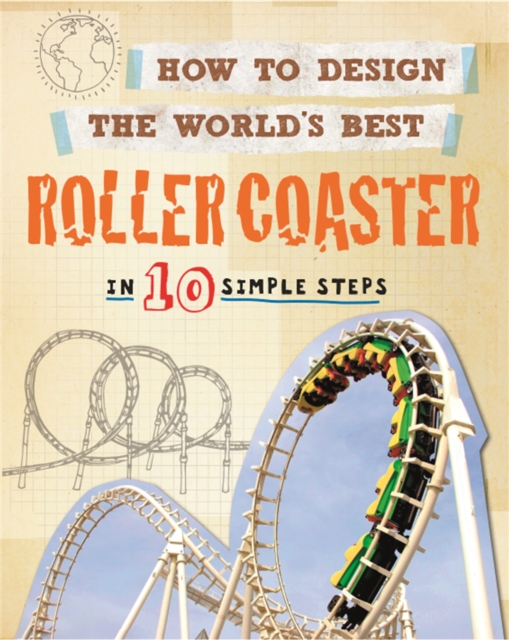 How to Design the World's Best Roller Coaster : In 10 Simple Steps, Paperback / softback Book
