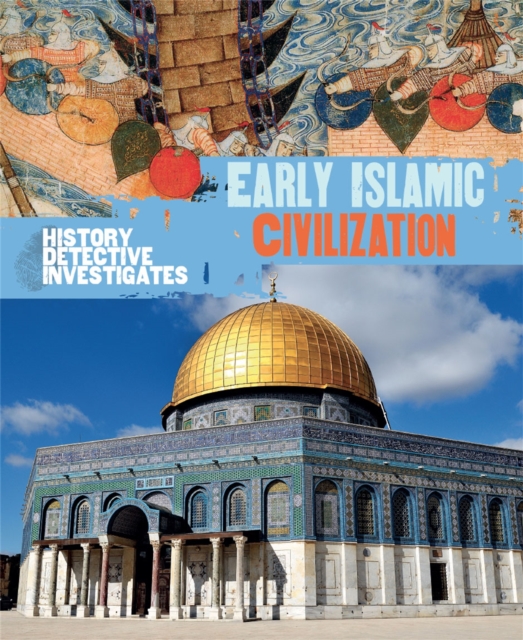 The History Detective Investigates: Early Islamic Civilization, Paperback / softback Book