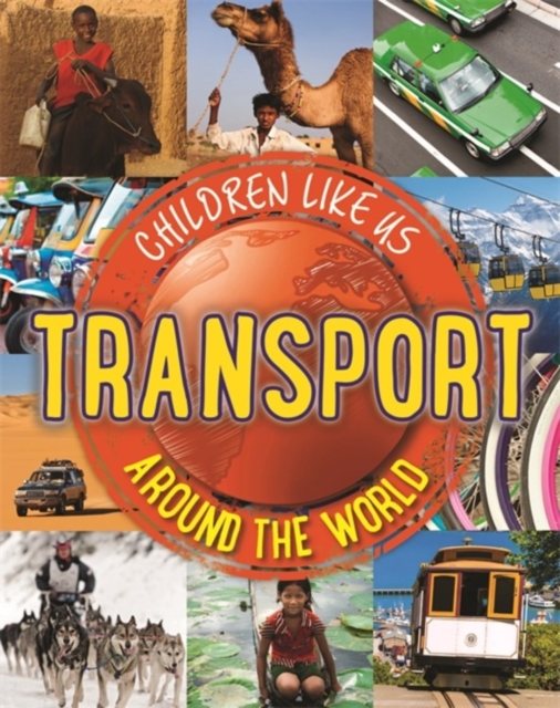 Children Like Us: Transport Around the World, Hardback Book