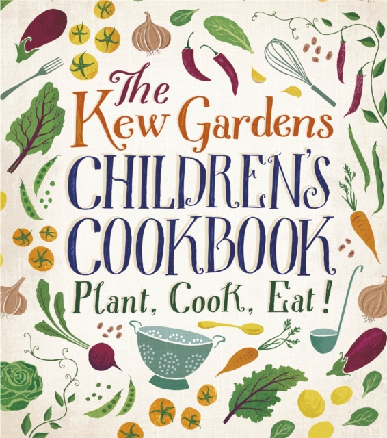 The Kew Gardens Children's Cookbook : Plant, Cook, Eat, Hardback Book