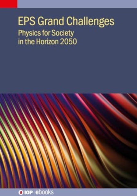 EPS Grand Challenges : Physics for Society in the Horizon 2050, Hardback Book