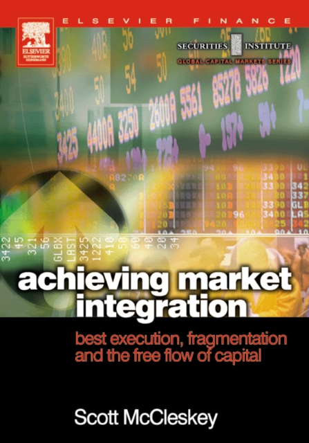 Achieving Market Integration : Best Execution, Fragmentation and the Free Flow of Capital, Hardback Book