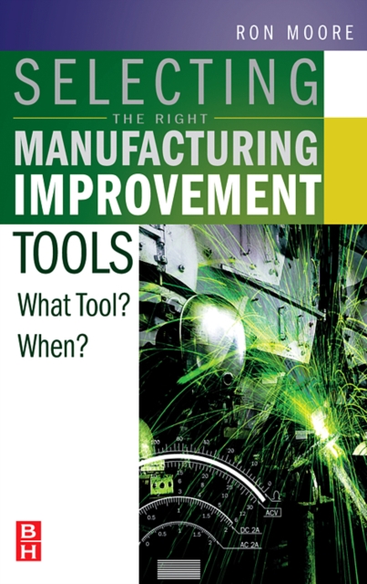 Selecting the Right Manufacturing Improvement Tools : What Tool? When?, Hardback Book