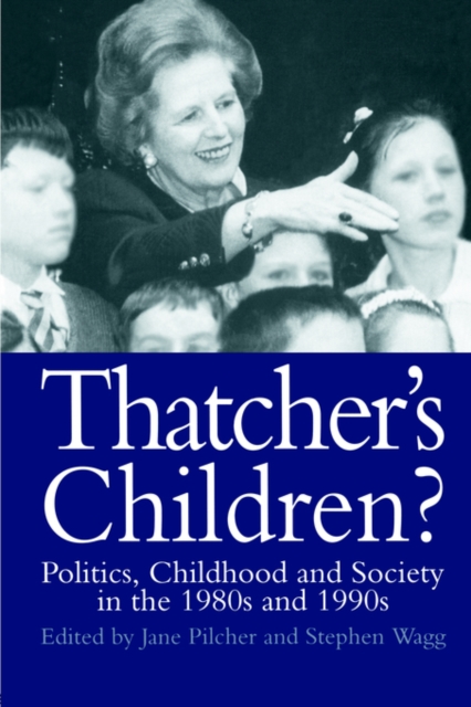 Thatcher's Children? : Politics, Childhood And Society In The 1980s And 1990s, Paperback / softback Book