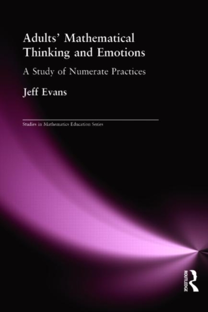 Adults' Mathematical Thinking and Emotions : A Study of Numerate Practice, Paperback / softback Book