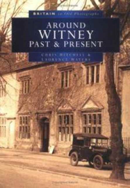 Around Witney Past and Present in Old Photographs, Paperback / softback Book