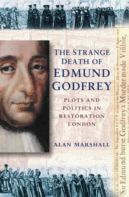 The Strange Death of Edmund Godfrey : Plots and Politics in Restoration England, Hardback Book