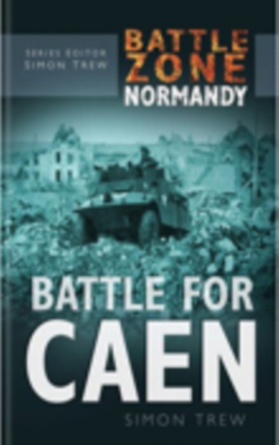 Battle Zone Normandy: Battle for Caen, Hardback Book