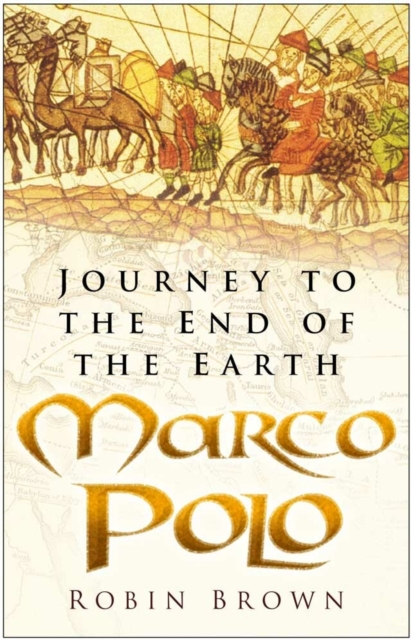 Marco Polo : Journey to the End of the Earth, Paperback / softback Book