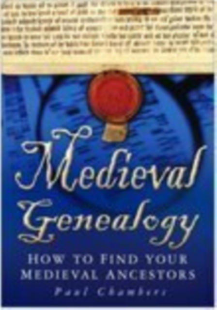 Medieval Genealogy : How to Find Your Medieval Ancestors, Paperback / softback Book