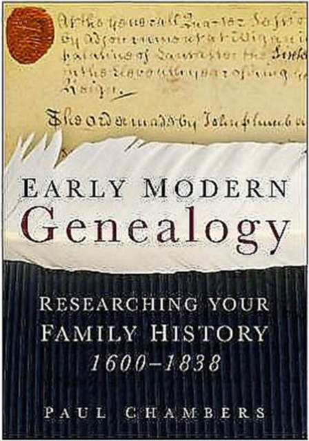 Early Modern Genealogy : Researching Your Family History 1600-1838, Hardback Book