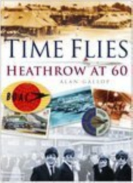 Time Flies : The Heathrow Story, Hardback Book