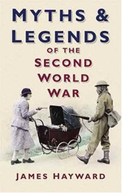 Myths and Legends of the Second World War, Paperback / softback Book