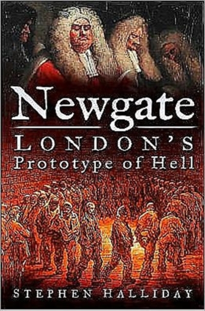 Newgate : London's Prototype of Hell, Hardback Book