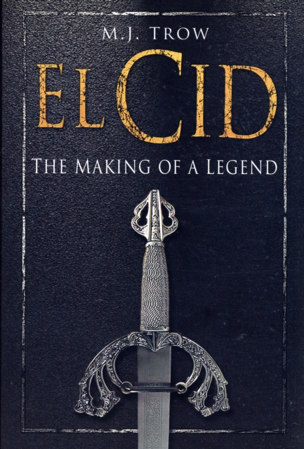 El Cid : The Making of a Legend, Hardback Book