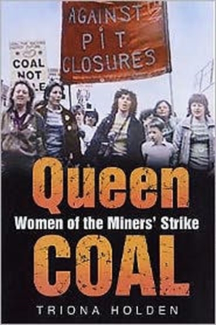 Queen Coal : Women of the Miners' Strike, Hardback Book