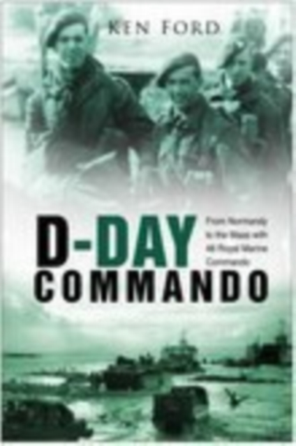D-Day Commando : From Normandy to the Maas with 48 Royal Marine Commando, Paperback / softback Book