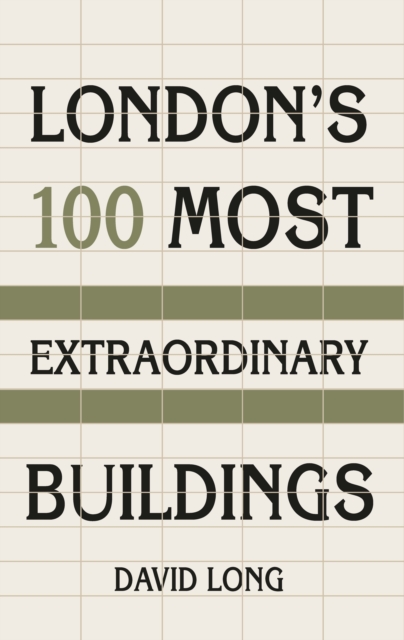 Spectacular Vernacular : London's 100 Most Extraordinary Buildings, Hardback Book