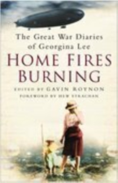 Home Fires Burning : The Great War Diaries of Georgina Lee, Hardback Book