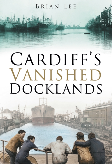 Cardiff's Vanished Docklands, Paperback / softback Book