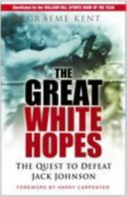 The Great White Hopes : The Quest to Defeat Jack Johnson, Hardback Book