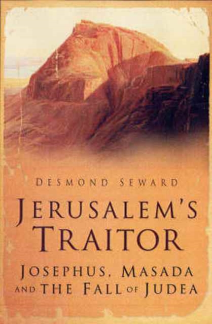 Jerusalem's Traitor : Josephus, Masada and the Fall of Judea, Hardback Book