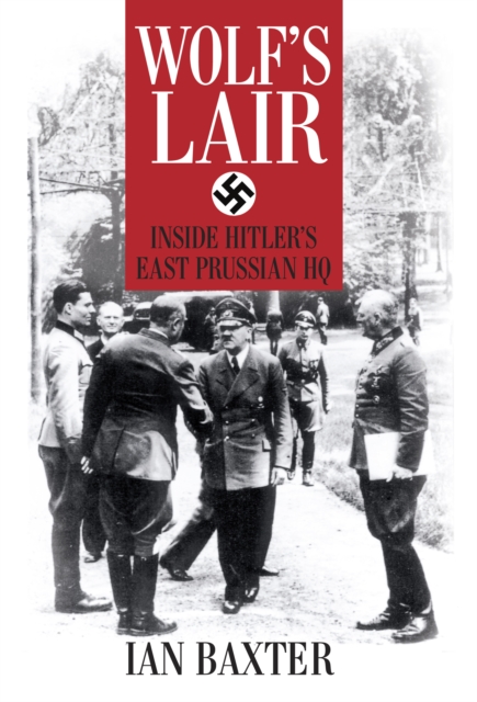 Wolf's Lair : Inside Hitler's East Prussian HQ, Hardback Book