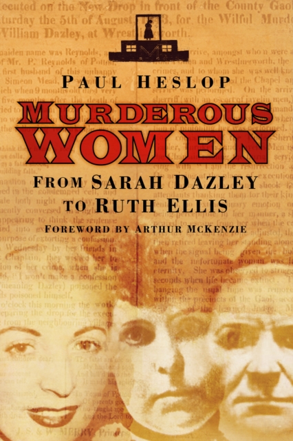Murderous Women : From Sarah Dazley to Ruth Ellis, Paperback / softback Book