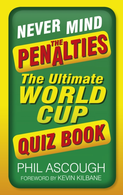 Never Mind the Penalties : The Ultimate World Cup Quiz Book, Paperback / softback Book