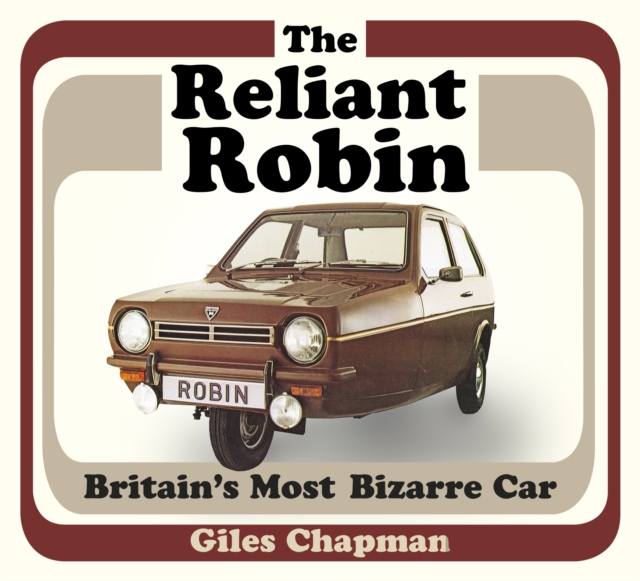 The Reliant Robin : Britain's Most Bizarre Car, Paperback / softback Book