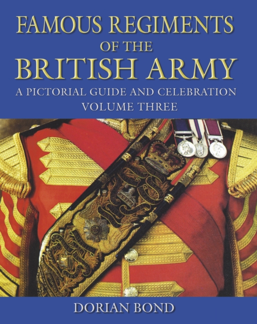 Famous Regiments of the British Army: Volume Three : A Pictorial Guide and Celebration, Hardback Book